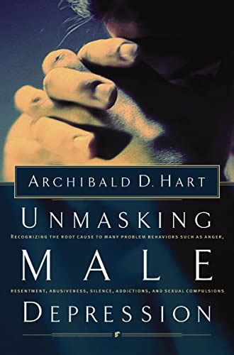 Unmasking Male Depression: Recognizing the Root Cause to Many Problem Behaviors Such as Anger, Resen Kindle Editon
