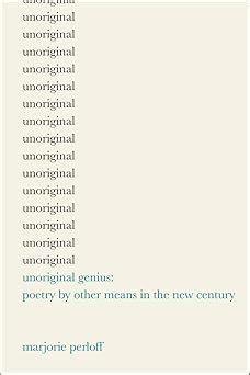 Unoriginal Genius Poetry by Other Means in the New Century Epub