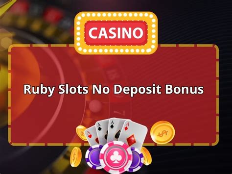 Unraveling the Enchanting Ruby Slots No Deposit Bonus