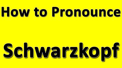 Unraveling the Enigmatic Schwarzkopf Pronunciation: Mastery for Success