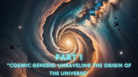 Unraveling the Origins: The Cosmic Genesis