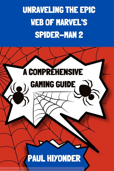 Unraveling the Secrets of Spider-Man's Arsenal: A Comprehensive Guide