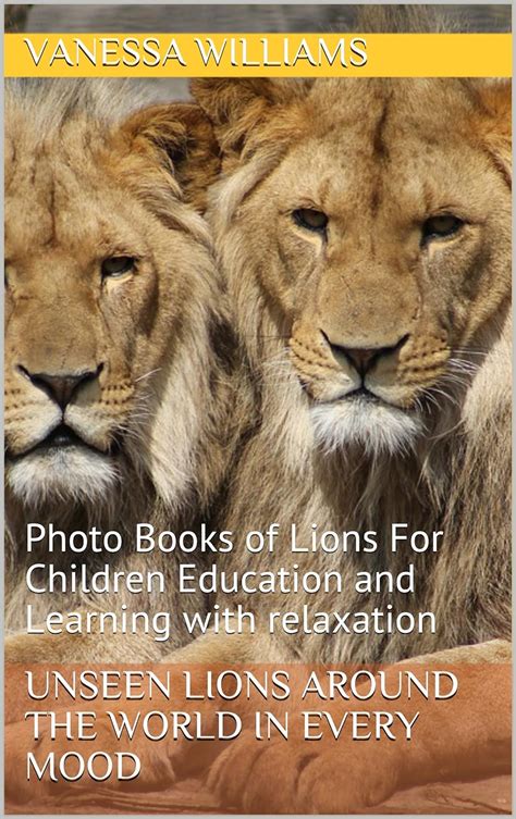 Unseen Lions Around The World in Every Mood Photo Books of Lions For Children Education and Learning with relaxation children education animals Book 3