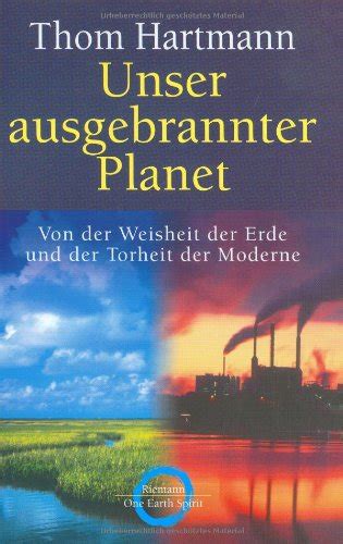 Unser ausgebrannter Planet Von der Weisheit der Erde und der Torheit der Moderne German Edition PDF