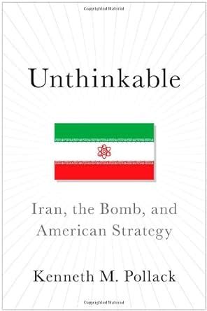 Unthinkable Iran, The Bomb, and American Strategy Kindle Editon
