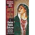 Untie the Strong Woman Blessed Mother s Immaculate Love for the Wild Soul PDF