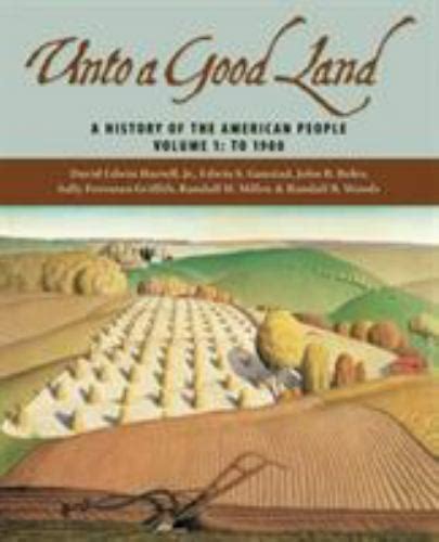Unto a Good Land A History of the American People Reader