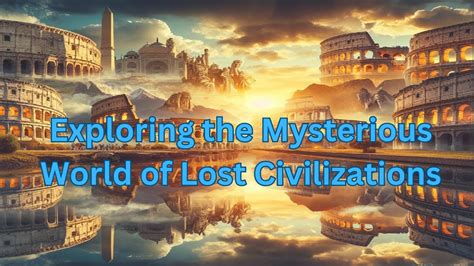 Unveil the Secrets of a Lost Civilization