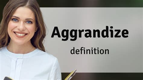 Unveiling Definition Aggrandizement: Elevate Your Communication & Influence Like Never Before