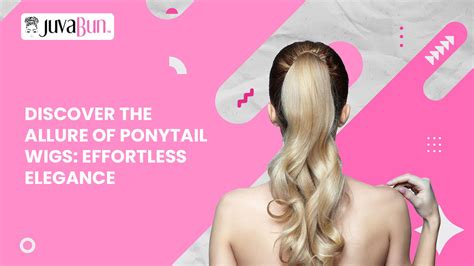 Unveiling the Allure of Ponytail Wigs: A Balancing Act of Beauty and Convenience