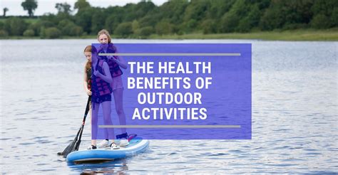 Unveiling the Benefits of Outdoor Recreation