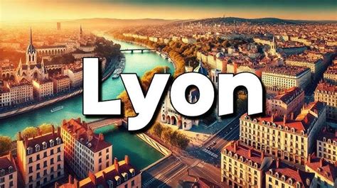 Unveiling the Enchanting City of Lyon: A Comprehensive Guide to Its Culture, Heritage, and Allure