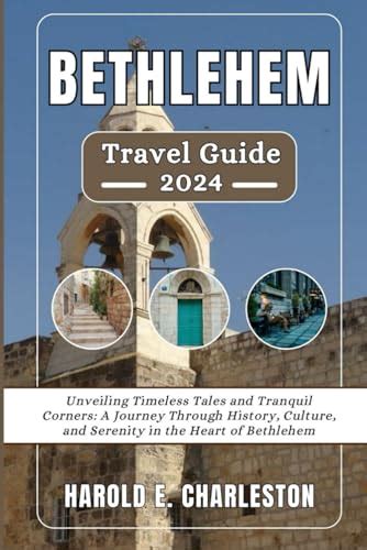 Unveiling the Enchantments of Bethlehem: A Comprehensive Guide to Exploring the City's Heart