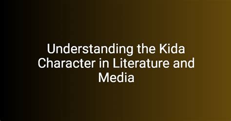 Unveiling the Essence of Kida: A Character Study