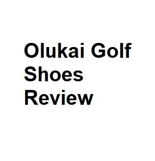 Unveiling the Exceptional: An In-Depth olukai Golf Shoes Review**