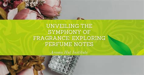 Unveiling the Fragrant Symphony