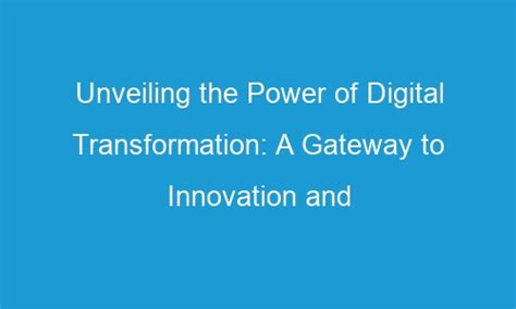 Unveiling the Gateway to Digital Transformation