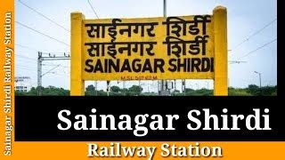 Unveiling the Gateway to Shirdi: A Guide to Sainagar Shirdi Railway Station