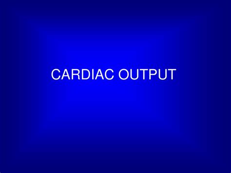 Unveiling the Heart of the Matter: A Powerful Cardiac Output PPT for Your Next Presentation