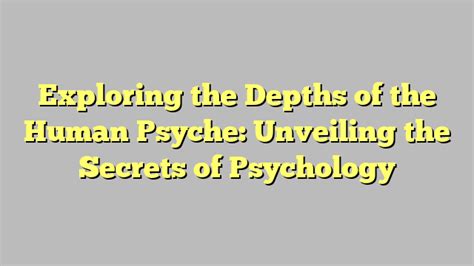 Unveiling the Hidden Depths of the Human Psyche