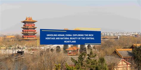 Unveiling the Marvelous Nature of Henan: A Comprehensive Exploration