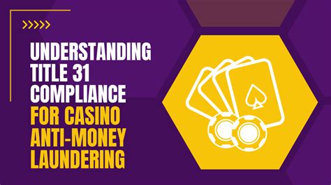 Unveiling the Mystery: What You Need to Know About Title 31 for Casinos