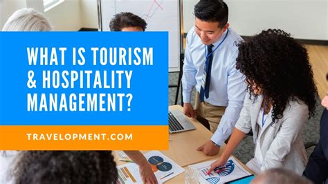 Unveiling the Pillars of Hospitality and Tourism Management: A Comprehensive Guide