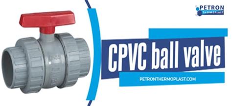 Unveiling the Power of CPVC Ball Valves: A Comprehensive Guide