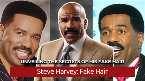 Unveiling the Secrets: What You Need to Know About Steve Harvey's Fake Hair