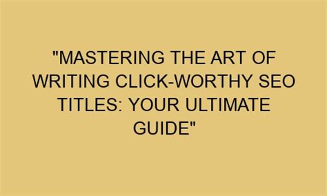 Unveiling the Secrets of Click-Worthy SEO Titles