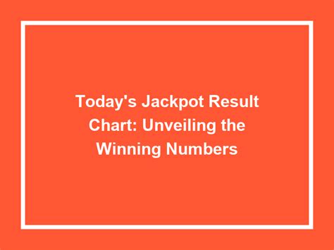 Unveiling the Winning Numbers: A Comprehensive Guide to Today's Jackpot Result Chart