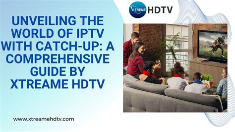 Unveiling the World of IPTV: A Comprehensive Guide