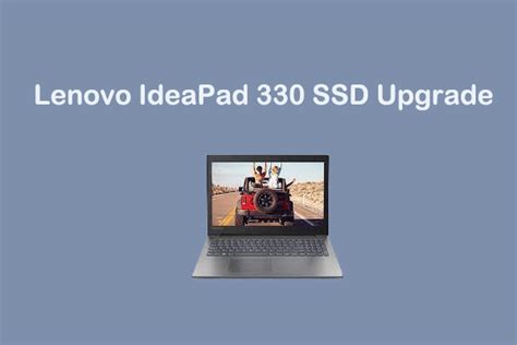 Upgrading Your Lenovo IdeaPad 330 with an SSD: A Comprehensive Guide