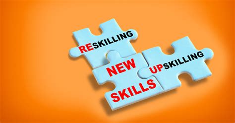 Upskill and Reskill: