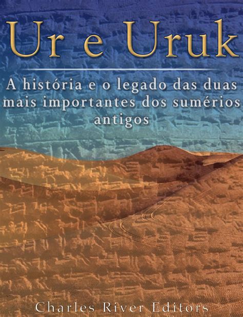 Ur e Uruk a história e o legado das duas mais importantes cidades dos sumérios antigos Portuguese Edition Kindle Editon