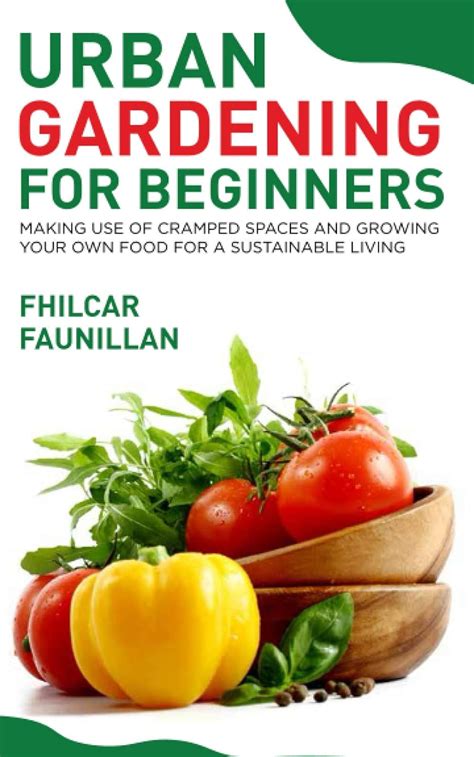 Urban Gardening for Beginners Making Use of Cramped Spaces and Growing Your Own Food for a Sustainable Living Kindle Editon