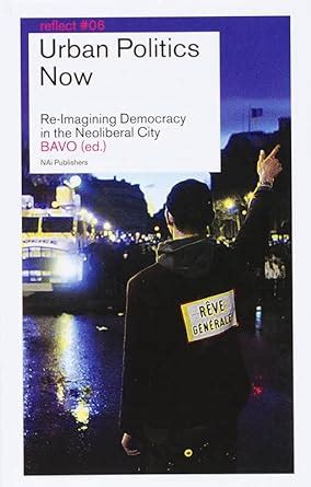 Urban Politics Now Re-Imagining Democracy in the Neoliberal City Reflect Series No 6