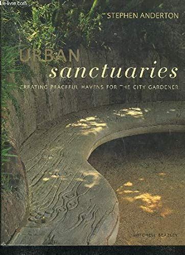 Urban Sanctuaries: Peacefull Havens for the City Gardener Ebook PDF