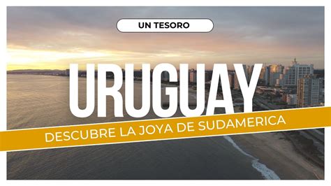 Uruguay: La Joya de Sudamérica