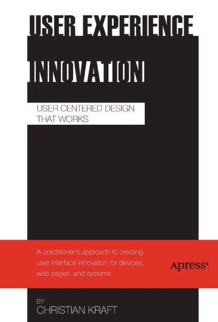 User Experience Innovation User Centered Design that Works Reader