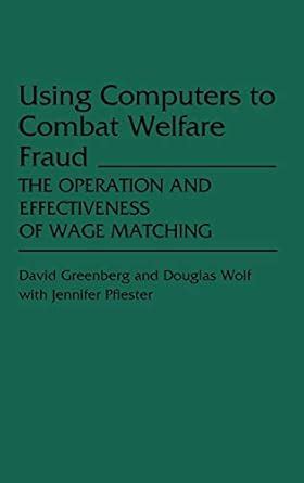 Using Computers to Combat Welfare Fraud The Operation and Effectiveness of Wage Matching Epub