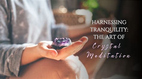 Using Crystals for Meditation: A Journey to Inner Tranquility