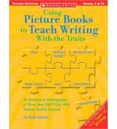 Using Picture Books to Teach Writing With the Traits Grades 3 and Up Reader