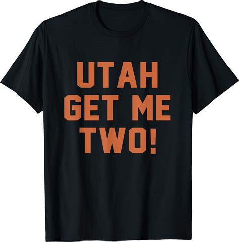 Utah Get Me Two Shirt: The Ultimate Guide