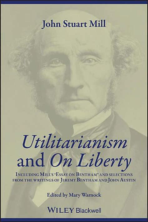 Utilitarianism and On Liberty Including Mill s Essay on Bentham and Selections from the Writings of Jeremy Bentham and John Austin Epub