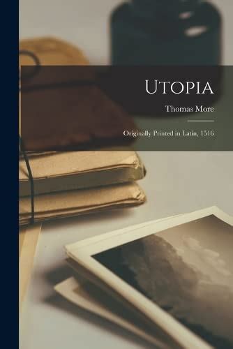 Utopia Originally Printed in Latin 1516 Classic Reprint Doc