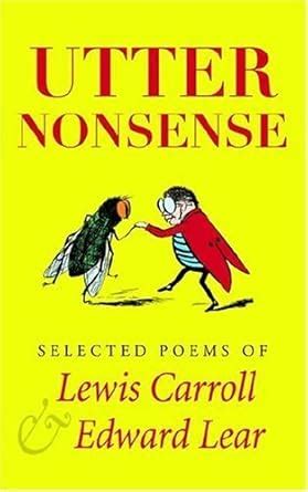 Utter Nonsense Selected Poems of Lewis Carroll and Edward Lear Doc