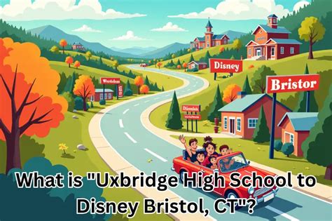 Uxbridge High School to Disney Bristol CT in 9 Easy Steps