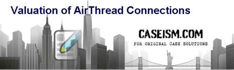 VALUATION OF AIRTHREAD CONNECTIONS CASE STUDY SOLUTION Ebook Doc