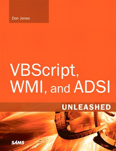 VBScript WMI and ADSI Unleashed Using VBScript WMI and ADSI to Automate Windows Administration Reader